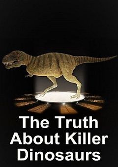 The Truth About Killer Dinosaurs